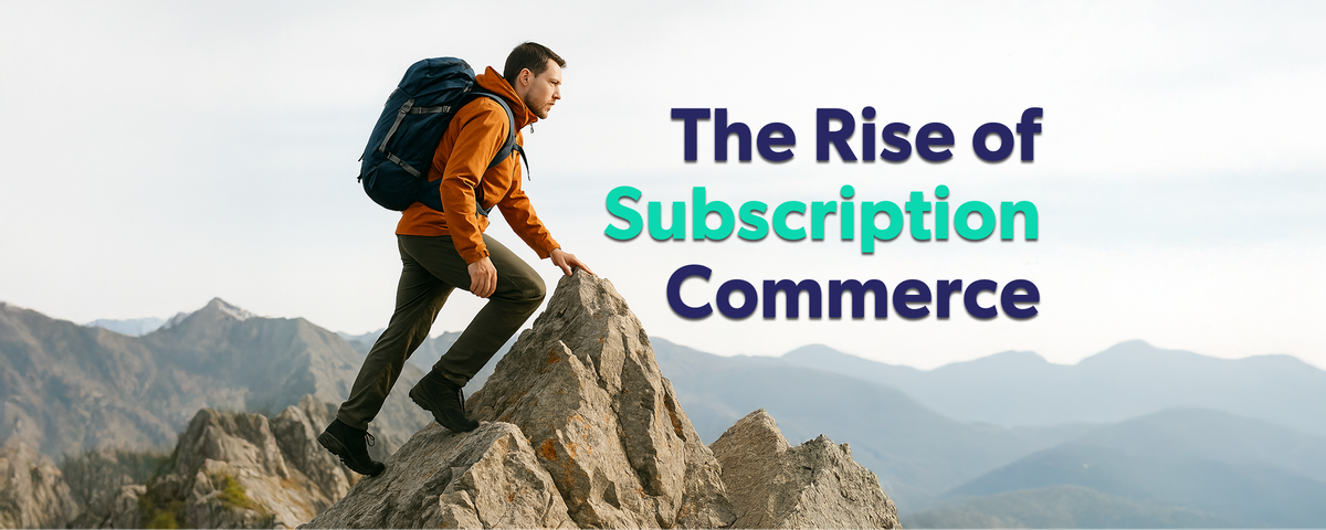 The Rise of Subscription Commerce: Why Every eCommerce Business Should Care